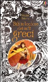 Bibliotechina dei miti greci. Ediz. illustrata libro