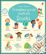 Scuola. Primissime parole illustrate. Ediz. illustrata