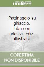 Pattinaggio su ghiaccio. Libri con adesivi. Ediz. illustrata