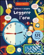 Leggere l'ora. Sollevo e scopro. Ediz. illustrata. Con gadget libro