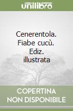 Cenerentola. Fiabe cucù. Ediz. illustrata libro