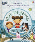 Lift the flap. What are germs? Ediz. a colori libro