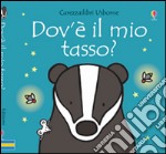 Dov'è il mio tasso? Ediz. illustrata libro