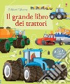 Il grande libro dei trattori. Ediz. illustrata libro