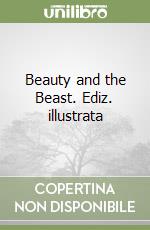 Beauty and the Beast. Ediz. illustrata libro