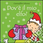 Dov'è il mio elfo? Ediz. a colori libro