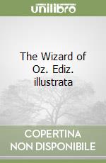 The Wizard of Oz. Ediz. illustrata