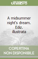 A midsummer night's dream. Ediz. illustrata libro