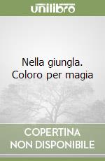 Nella giungla. Coloro per magia libro