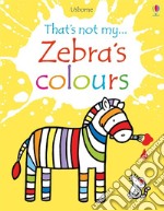 Zebra's colours. Ediz. a colori