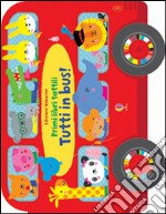 Tutti in bus! Primi libri tattili. Ediz. illustrata libro