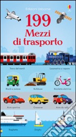 199 mezzi di trasporto. Ediz. illustrata libro