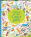 Cani e gatti. Aguzza la vista! Ediz. illustrata libro