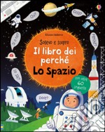 Lo spazio. Il libro dei perché. Ediz. illustrata libro