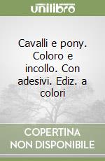 Cavalli e pony. Coloro e incollo. Con adesivi. Ediz. a colori libro