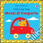 Mezzi di trasporto. Libri zig zag. Ediz. illustrata libro