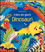 Dinosauri. Il libro dei giochi. Con adesivi. Ediz. illustrata libro