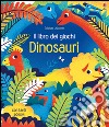 Dinosauri. Il libro dei giochi. Con adesivi. Ediz. illustrata libro