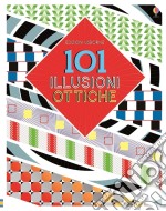 101 illusioni ottiche. Ediz. illustrata libro