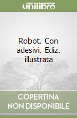 Robot. Con adesivi. Ediz. illustrata libro