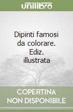 Dipinti famosi da colorare. Ediz. illustrata libro