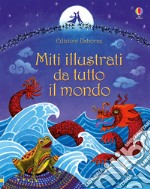 Miti illustrati da tutto il mondo. Ediz. illustrata