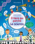 La scienza. Il libro dei perché. Ediz. illustrata libro