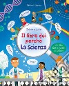 La scienza. Il libro dei perché. Ediz. illustrata libro