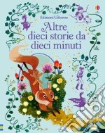 Altre dieci storie da dieci minuti. Ediz. illustrata libro