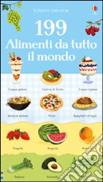 199 alimenti da tutto il mondo. Ediz. illustrata libro