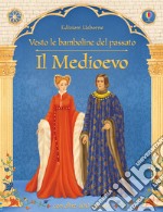 Il Medioevo. Vesto le bamboline del passato. Con adesivi. Ediz. illustrata