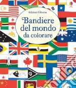 Le bandiere del mondo da colorare. Ediz. illustrata libro