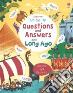 Lift the flap. Questions and answer about long ago. Ediz. a colori libro