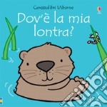 Dov'è la mia lontra? Ediz. a colori libro