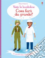 Cosa farò da grande? Vesto le bamboline. Con adesivi. Ediz. a colori libro