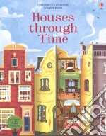 Houses through time. Sticker book. Con adesivi. Ediz. a colori libro