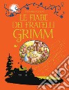 Le fiabe dei fratelli Grimm. Ediz. a colori libro