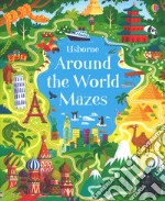 Around the world mazes. Ediz. a colori libro