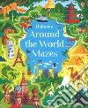Around the world mazes. Ediz. a colori libro