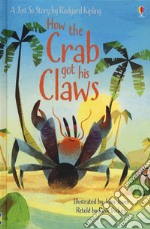 How the crab got his claws. Ediz. a colori libro