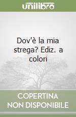 Dov'è la mia strega? Ediz. a colori libro