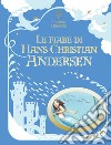 Le fiabe di Hans Christian Andersen. Ediz. a colori libro