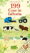 199 cose in fattoria. Ediz. a colori libro
