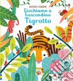 Tigrotto. Giochiamo a nascondino. Ediz. a colori libro