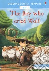 The boy who cried wolf. Level 3. Ediz. a colori libro