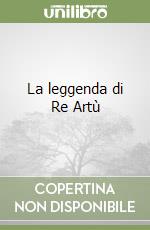 La leggenda di Re Artù libro