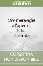 199 meraviglie all'aperto. Ediz. illustrata