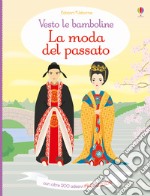 La moda del passato. Vesto le bamboline. Con adesivi. Ediz. illustrata libro