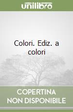 Colori. Ediz. a colori libro