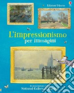 L'impressionismo per immagini. Ediz. a colori libro